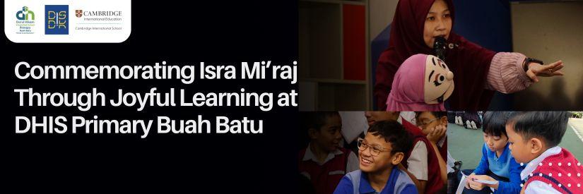 Commemorating Isra Mi’raj Through Joyful Learning at DHIS Primary Buah Batu