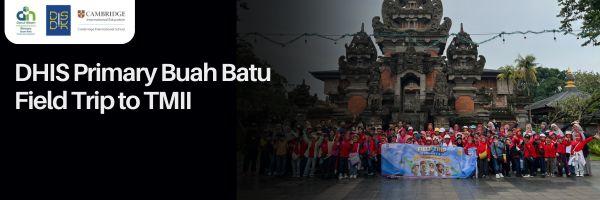 DHIS Primary Buah Batu Field Trip to TMII